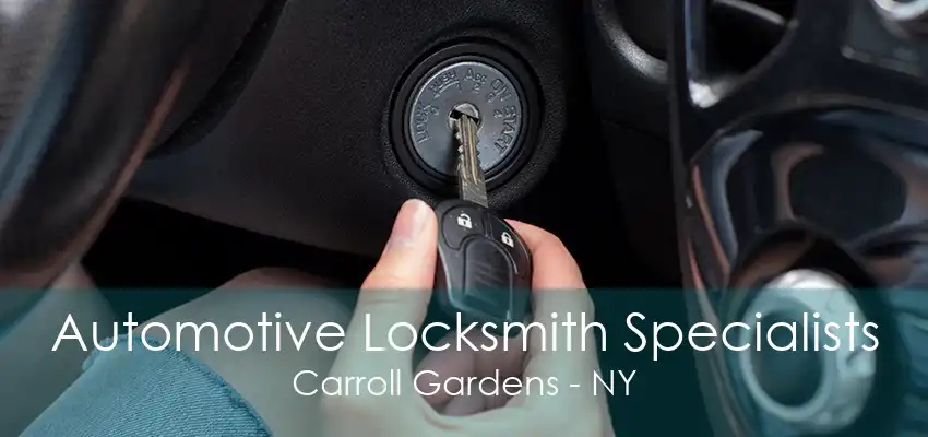 Automotive Locksmith Specialists Carroll Gardens - NY