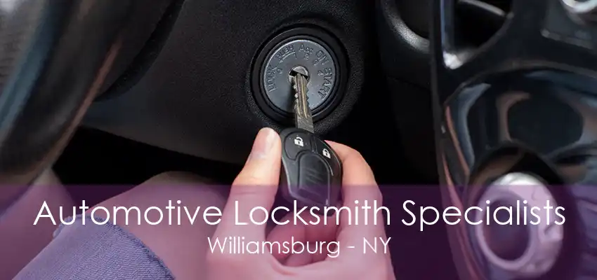 Automotive Locksmith Specialists Williamsburg - NY