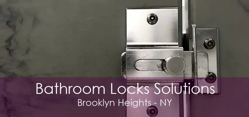 Bathroom Locks Solutions Brooklyn Heights - NY