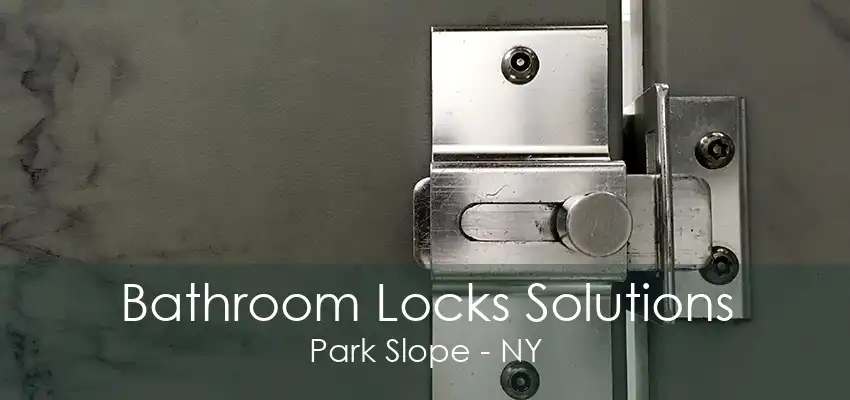 Bathroom Locks Solutions Park Slope - NY