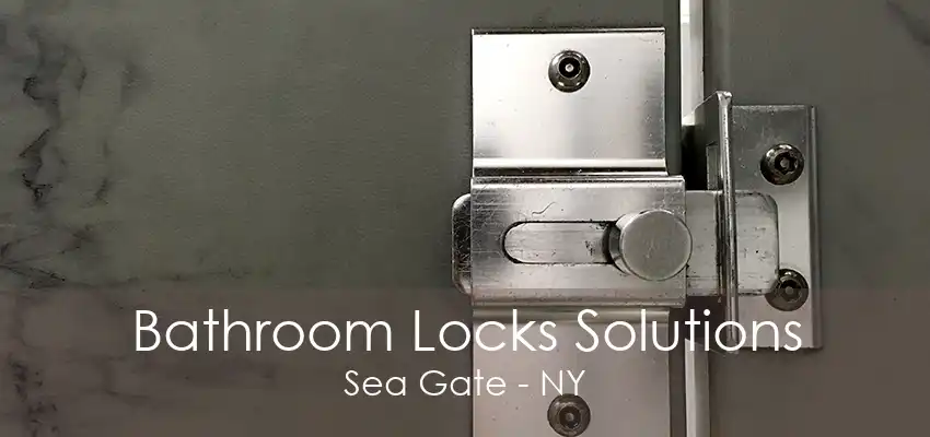Bathroom Locks Solutions Sea Gate - NY