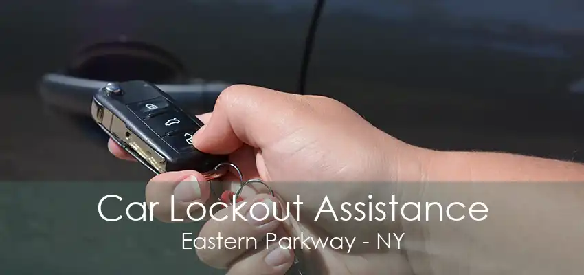 Car Lockout Assistance Eastern Parkway - NY