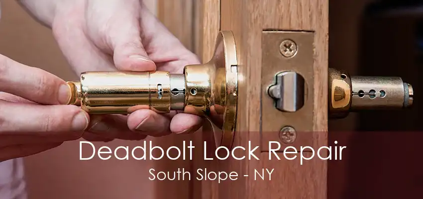 Deadbolt Lock Repair South Slope - NY