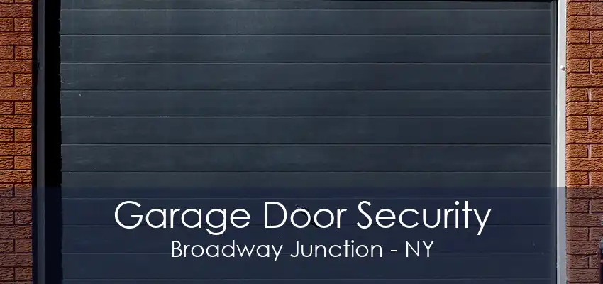 Garage Door Security Broadway Junction - NY