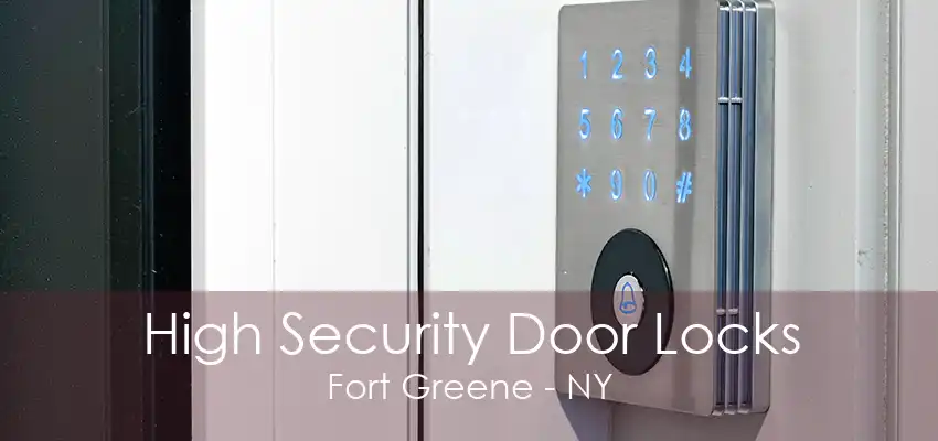 High Security Door Locks Fort Greene - NY