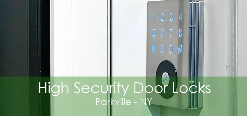 High Security Door Locks Parkville - NY