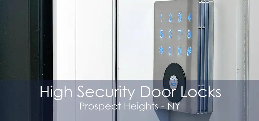 High Security Door Locks Prospect Heights - NY