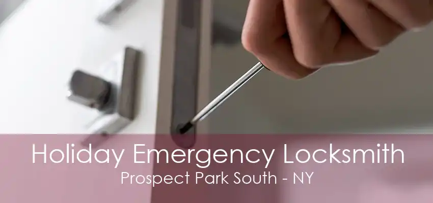 Holiday Emergency Locksmith Prospect Park South - NY