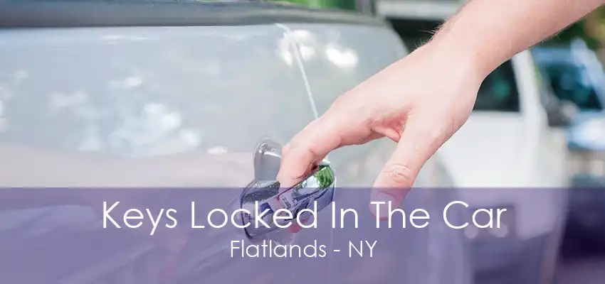 Keys Locked In The Car Flatlands - NY