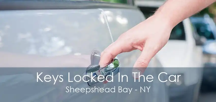 Keys Locked In The Car Sheepshead Bay - NY