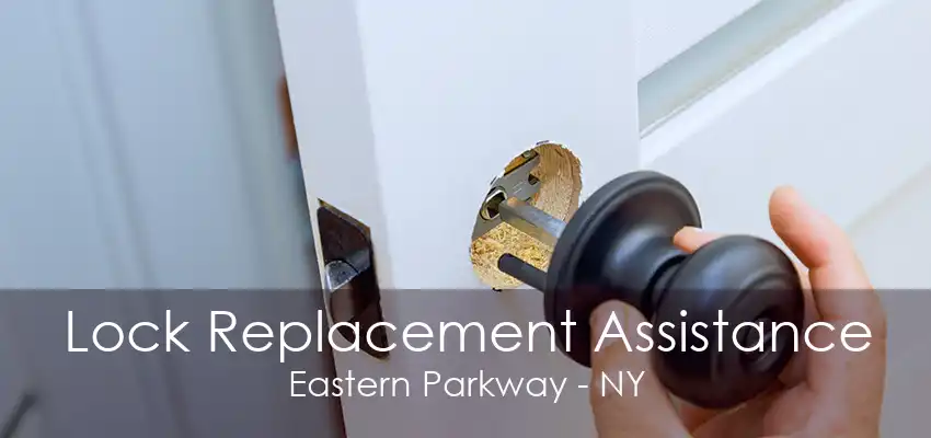 Lock Replacement Assistance Eastern Parkway - NY