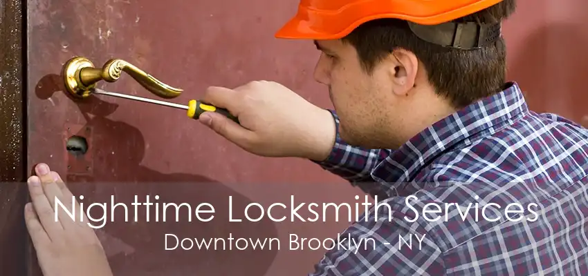 Nighttime Locksmith Services Downtown Brooklyn - NY