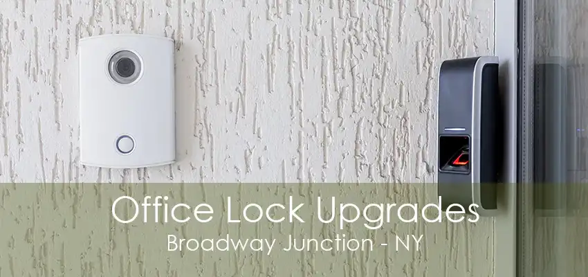 Office Lock Upgrades Broadway Junction - NY