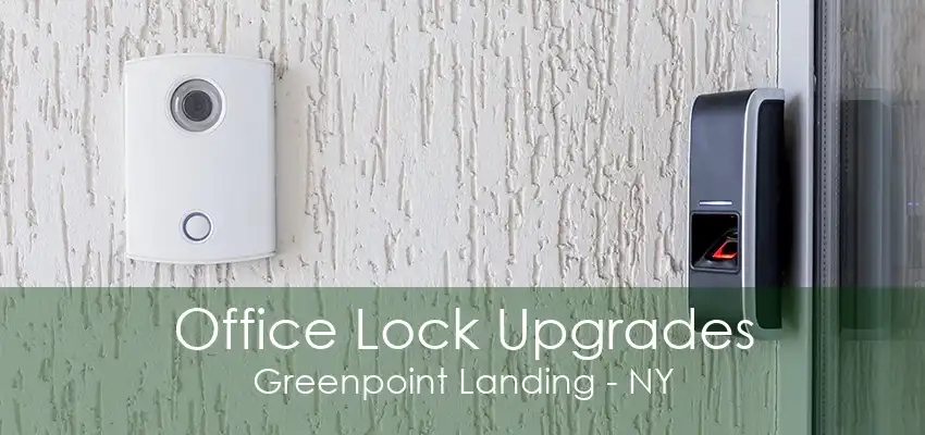 Office Lock Upgrades Greenpoint Landing - NY