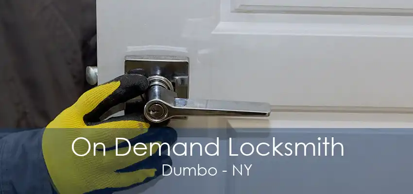 On Demand Locksmith Dumbo - NY