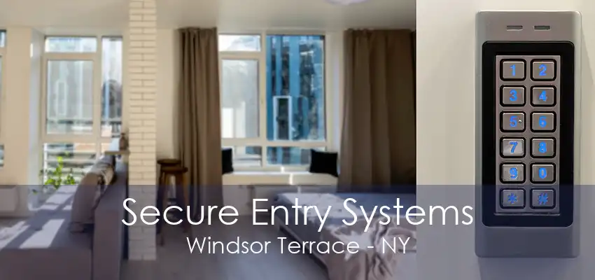 Secure Entry Systems Windsor Terrace - NY
