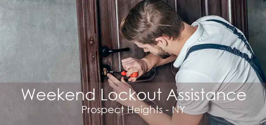Weekend Lockout Assistance Prospect Heights - NY